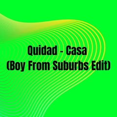 Quidad - Casa (Boy From Suburbs Edit)