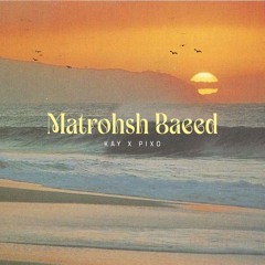 Matrohsh Baeed (Afro House Remix) [feat. PIXOMUSIC]