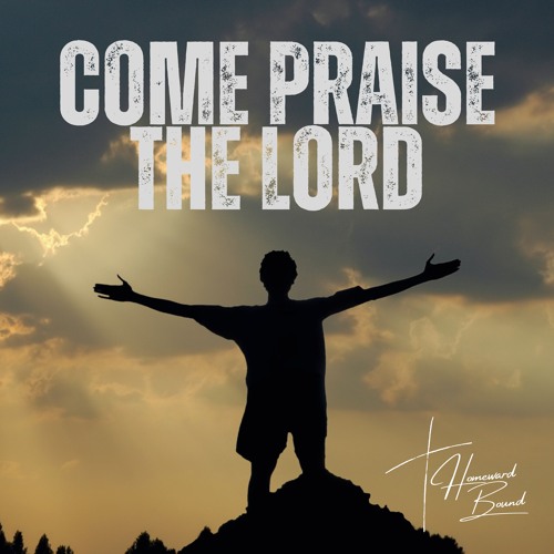 Stream Come Praise the Lord by Homeward Bound Worship | Listen online ...