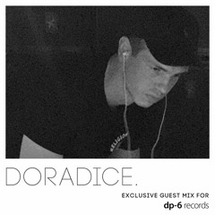 doradice. - Exclusive guest mix for DP-6 Records