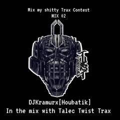 Mix my Shitty Trax Contest / DJ Kramurx (Houbatik Sound6tem ) Talec Twist trax