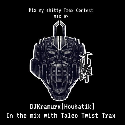 Mix my Shitty Trax Contest / DJ Kramurx (Houbatik Sound6tem ) Talec Twist trax