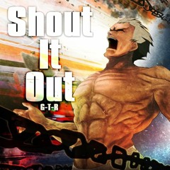 Shout It Out - G-T-R