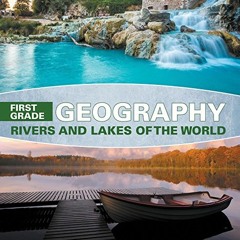 [Download] EPUB 📬 First Grade Geography: Rivers and Lakes of the World: 1st Grade Bo