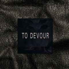 To Devour