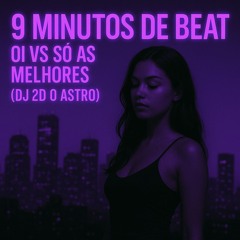 9 MINUTOS DE BEAT OI VS SO AS MELHORES ( DJ 2D O ASTRO )