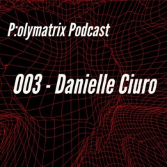 Podcast 003 - Danielle Ciuro