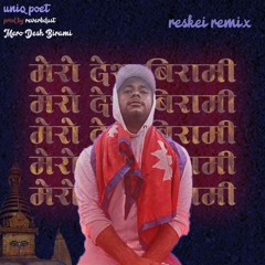 Uniq Poet - Mero Desh Birami (reskei remix)