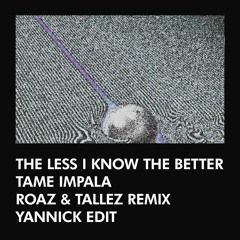The Less I Know The Better - Tame Impala (Roaz & Tallez Remix) (Yannick Flip)