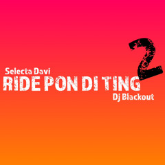 RIDE PON DI TING DJ BLACKOUT X SELECTA DAVI