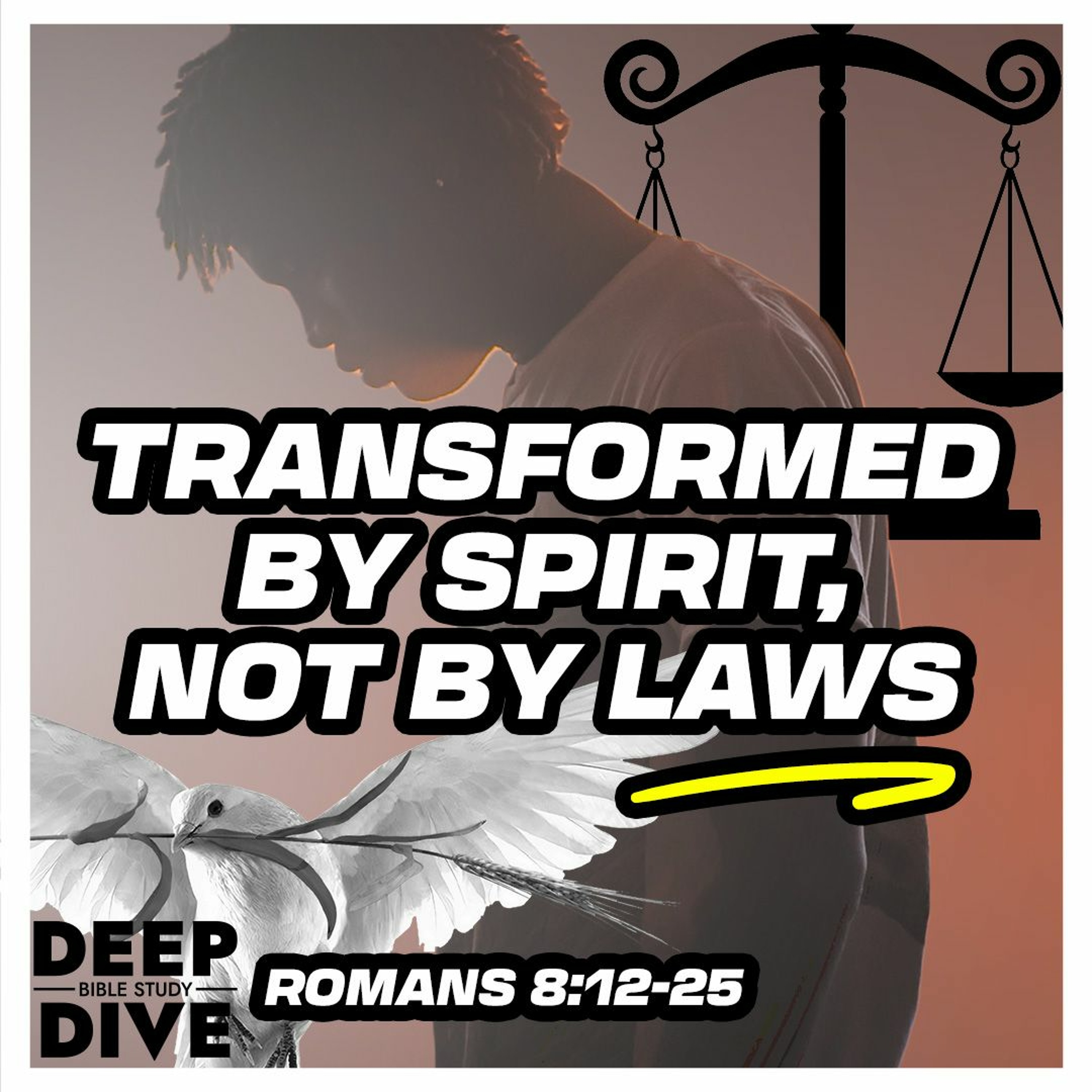 Deep Dive Bible Study S5E17 | Romans 8: 12-25 - Transformed by Spirit, not by laws. episode artwork