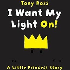 [Read] KINDLE 💏 I Want My Light On! (Little Princess) by Tony Ross KINDLE PDF EBOOK