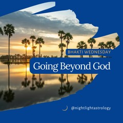 Bhakti Wednesday: Going Beyond God