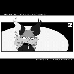 traelmyx - stitches (prisma-teq remix)