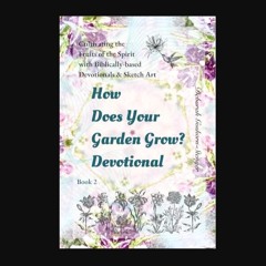 Read PDF ⚡ How Does Your Garden Grow? Devotional (The "Pray-It-Through" Devotional Series Book 2)