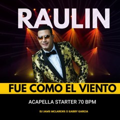 RAULIN RODRIGUEZ  - FUE COMO EL VIENTO  (ACAPELLA STARTER 81 BPM) @ DJ JAMS MCLARENS X GABBY GARCIA