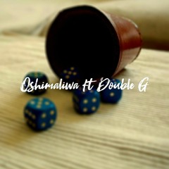 Oshimaliwa ft Double G