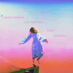 London Grammar - Lose Your Head - Remix Península