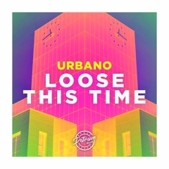 -Urbano-   - Loose This Time