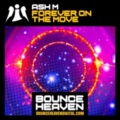 Ash M - Forever On The Move - BounceHeaven.co.uk