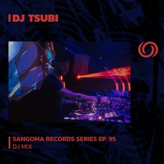 DJ TSUBI | Sangoma Records Series Ep. 95 | 02/11/2023