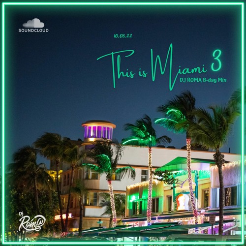This Is Miami 3 / DJ Roma B-Day Mix 10.08.22