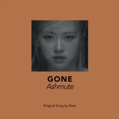 Ashmute - gone (Original Song by ROSE)
