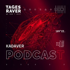 KADAVER: Tagesraver Podcast 189