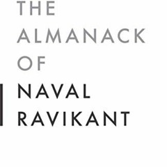 [ACCESS] KINDLE PDF EBOOK EPUB The Almanack of Naval Ravikant: A Guide to Wealth and Happiness by  E