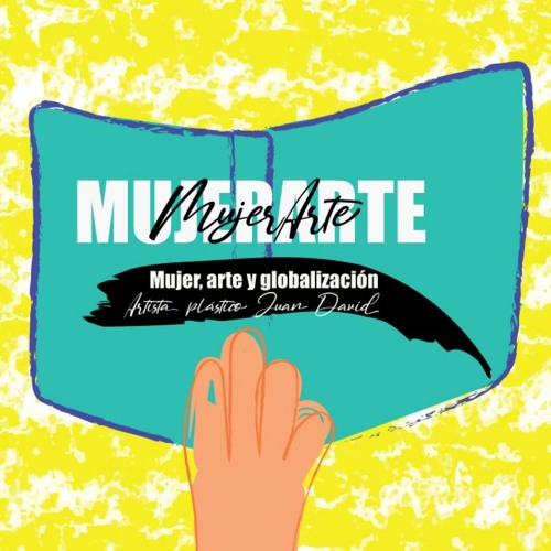 MUJERARTE|Mujer, arte y globalización |Artista plástico Juan David