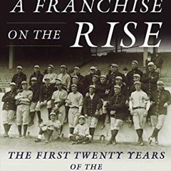Read pdf A Franchise on the Rise: The First Twenty Years of the New York Yankees by  Dom Amore &  Jo