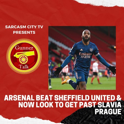 Stream Episode Sheffield United 0 3 Arsenal 2nd Leg Vs Slavia Prague Preview Gunner Talk From The Arsenal By Sarcasm City Tv Podcast Listen Online For Free On Soundcloud