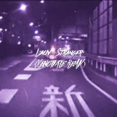 Lauv - Stranger (XENOTIATE Remix)