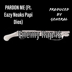 Pardon Me Ft. Eazy Neaks Papi Dios ( Prod. BY General)