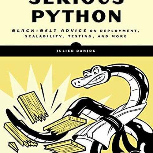 VIEW EBOOK EPUB KINDLE PDF Serious Python: Black-Belt Advice on Deployment, Scalability, Testing, an