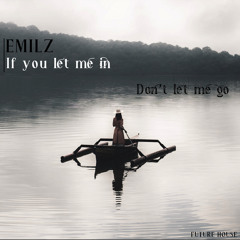 If You Let Me In, Don't Let Me Go