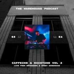 The Warehouse - S5E6 - Caffeine & Nicotine Vol. 2 [LIVE @ Housework]