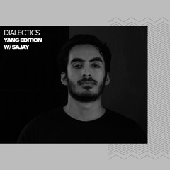Dialectics 031 with SAJAY - Yang Edition