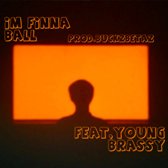 im finna ball feat.youngbra$$y [official audio] prod.buckzbeatz