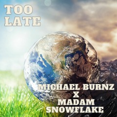Too Late   Michael Burnz X Madam Snowflake