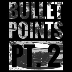Bullet Points Pt.2 prod. atx_boz