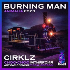 Cirklz - Burning Man 2023 @CHOO-CHOO MTHRFCKR Opening