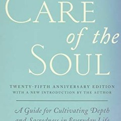 [Access] EBOOK 📚 Care of the Soul, Twenty-fifth Anniversary Ed: A Guide for Cultivat