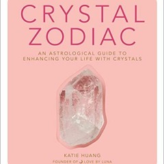 VIEW [PDF EBOOK EPUB KINDLE] Crystal Zodiac: An Astrological Guide to Enhancing Your