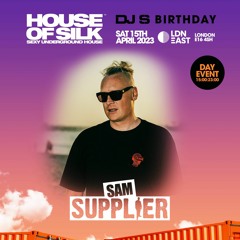 Sam Supplier - Live @ House of Silk - DJ S Birthday -@  LDN East - Sat 15th April 2023