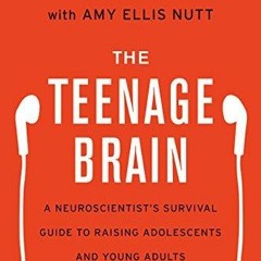 Read The Teenage Brain: A Neuroscientist's Survival Guide to Raising