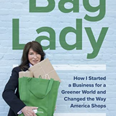 [ACCESS] EBOOK ✅ Bag Lady: How I Started a Business for a Greener World and Changed t