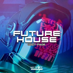 FUTURE HOUSE EDIT PACK [HYPEDDIT FUTURE HOUSE #4]