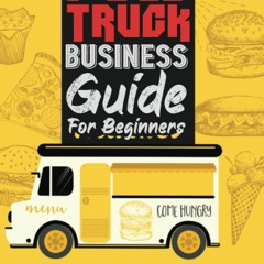 DOWNLOAD❤️EBOOK✔️ Food Truck Business Guide For Beginners A STEP BY STEP PLAN TO START A PRO