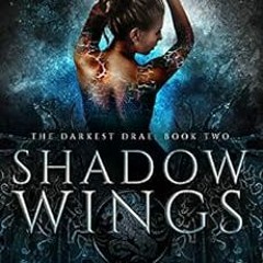 Get [KINDLE PDF EBOOK EPUB] Shadow Wings (The Darkest Drae Book 2) by Raye Wagner,Kel